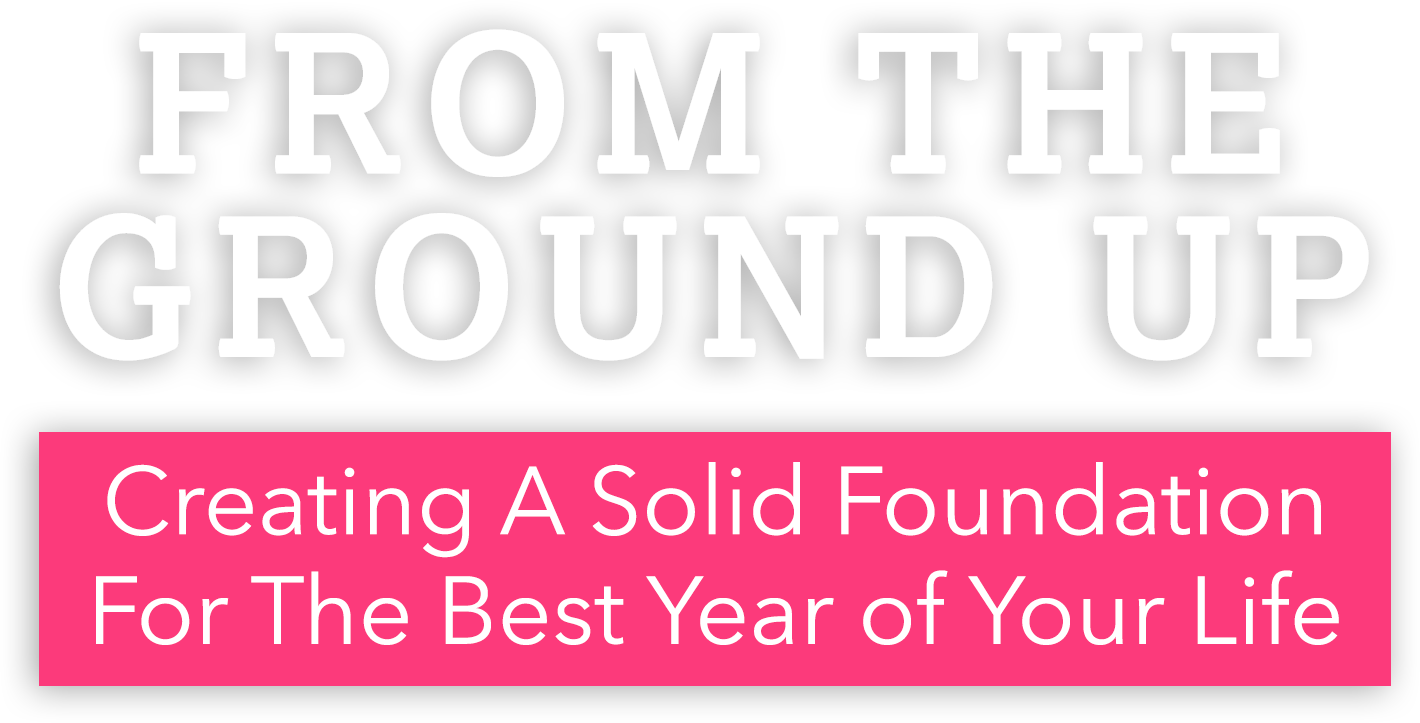 course-title From the Ground Up: Laying a solid foundation for the best year of your life
